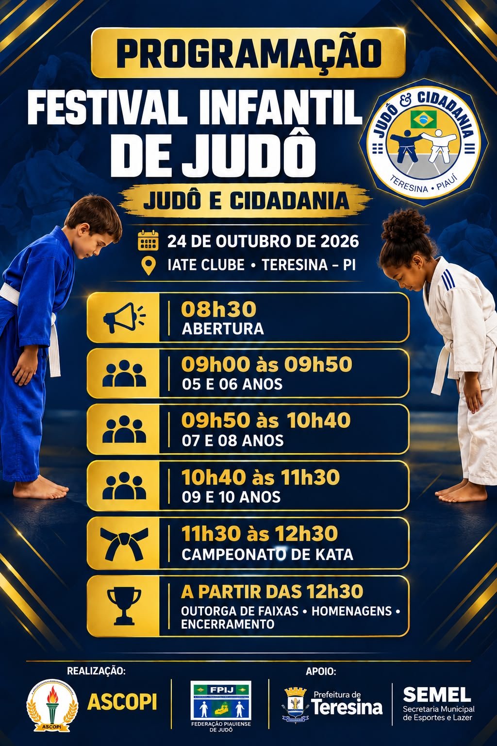 Programação do Festival Infantil de Judô, em 24 de outubro de 2026, no Iate Clube, Teresina: abertura às 8h30; 5 e 6 anos das 9h às 9h50; 7 e 8 anos das 9h50 às 10h40; 9 e 10 anos das 10h40 às 11h30; campeonato de kata das 11h30 às 12h30; outorga de faixas, homenagens e encerramento a partir das 12h30.
